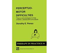 Perceptuo-motor Difficulties: Theory and strategies to help children, adolescents and adults (Therapy in Practice Series)