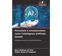 Percezione e consapevolezza verso l'intelligenza artificiale dentale: nella pratica ortodontica tra gli ortodontisti iracheni