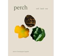 Perch: Soil / Land / Sea - A Cookbook