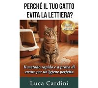 Perché il Tuo Gatto Evita la Lettiera?: Guida definitiva per fermare la pipì in giro, eliminare i cattivi odori e risolvere i problemi comportamentali felini in modo rapido e naturale.