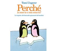 Perché io sono io e non sono te? Le risposte alle domande spiazzanti dei bambini