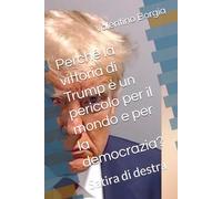 Perché la vittoria di Trump è un pericolo per il mondo e per la democrazia?: Satira di destra (Libri satirici)