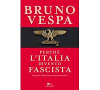 Perché l'Italia diventò fascista (e perché il fascismo non può tornare)