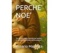PERCHE' NOE': "Un racconto biblico illustrato per bambini - la storia dell'arca di Noè e dell'arcobaleno" (NARRATIVA)