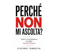 PERCHÉ NON MI ASCOLTA?: Capire e accompagnare tuo figlio dai 12 ai 25 anni: 1 (Architettura del Pensiero)