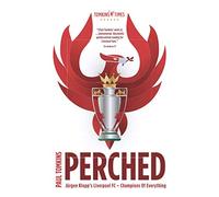 Perched: Jürgen Klopp’s Liverpool FC - Champions Of Everything