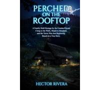 Perched on the Rooftop: A Family Held Hostage by the Unseen-Ghosts Clung to the Walls, Shadows Breathed, and the Terror Was Just Beginning. Based on a True Story.