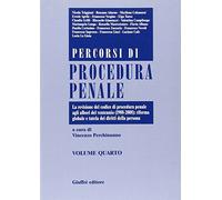 Percorsi di procedura penale vol. 4 - La revisione del Codice di procedura penale agli albori del ventennio (1988-2008): riforma globale e tutela dei diritti della persona