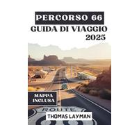 PERCORSO 66 GUIDA DI VIAGGIO 2025: Esplora l'America classica, le tappe imperdibili, i consigli di viaggio, le mappe e gli itinerari per un viaggio attraverso il paese indimenticabile