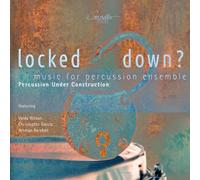 Percussion Under Construction - Locked Down? Music For Percussion Ensemble