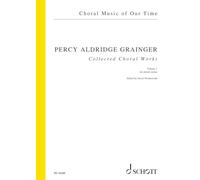 Percy Alrdridge Grainger: Collected Choral Works - Choral Score - Edition Schott (ED 14200): volume 1 for mixed chorus. mixed choir (SSAATTBB) a cappella or with piano. Partition de chœur.