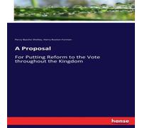 Percy Bysshe Shelley A Proposal:For Putting Reform to the Vote throughout the Kingdom Percy Bysshe Shelley Multicolor