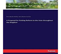 Percy Bysshe Shelley A Proposal for Putting Reform to the Vote throughout the Kingdom Percy Bysshe Shelley Multicolor