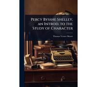 Percy Bysshe Shelley, an Introd. to the Study of Character