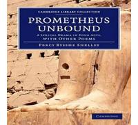 Percy Bysshe Shelley Prometheus Unbound: A Lyrical Drama in Four Acts, with Other Poems Percy Bysshe Shelley Multicolor