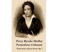 Percy Bysshe Shelley - Prometheus Unbound: “Soul meets soul on lovers lips.”