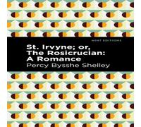 Percy Bysshe Shelley St. Irvyne; or The Rosicrucian : A Romance Paperback Book Percy Bysshe Shelley Multicolor