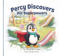 Percy Discovers His Superpowers (The Percy Penguin Book Series)