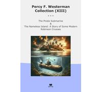 Percy F. Westerman Collection (XIII): Pirate Submarine Nameless Island Some Modern Robinson Crusoes (Top Classics)