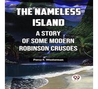 Percy F. Westerman The Nameless Island A Story Of Some Modern Robinson Crusoes Percy F. Westerman Multicolor