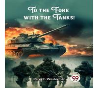 Percy F. Westerman To the Fore with the Tanks Paperback Book Percy F. Westerman Multicolor