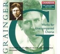 Academy of St Martin in the Fields Chorus - Grainger Edition Vol.18 - Works for Unaccompanied Chorus