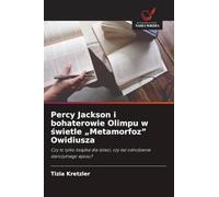 Percy Jackson i bohaterowie Olimpu w świetle "Metamorfoz" Owidiusza: Czy to tylko ksi¿¿ka dla dzieci, czy te¿ odrodzenie staro¿ytnego eposu?