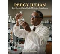 Percy Julian: The Chemist Who Made Medicine from Beans (History’s Hidden Geniuses)