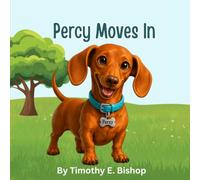 Percy Moves In: Percy is a miniature dachshund who does everything at full speed - which is a problem when you've just moved to a new street and ... yet. (Percy the Mini-Dachshund Series)