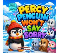 Percy Penguin Won’t Say Sorry: A Sweet Rhyming Story About Apologies and Making Things Right