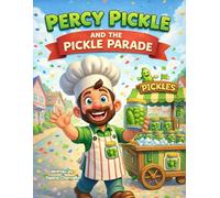 Percy Pickle and the Pickle Parade: A Silly Rhyming Read-Aloud Picture Book with a Song, Dance, and Easy Pickle Recipe for Kids Ages 3-8