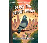 Percy the Patient Pigeon: A Patient Pigeon Story