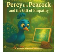 Percy the Peacock and the Gift of Empathy: A Thoughtful Illustrated Storybook About Feelings and Understanding Others (Moral Stories for Kids)