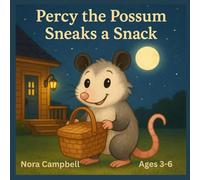 Percy the Possum Sneaks a Snack: Heartwarming adventure perfect for curious little readers ages 3-6!