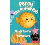 Percy the Pufferfish Floats Too Far Adventure: An Uplifting Tale of Overcoming Embarrassment and Puffing Up with Confidence: A Story About Shyness, Self-Acceptance & Finding Your Inner Courage, 3-7