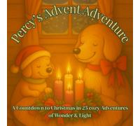 Percy's Advent Adventures: A Countdown to Christmas in 25 Cozy Adventures of Wonder & Light: Step into the warmth of the season with a gentle, ... he discovers the meaning (Percy's Adventures)