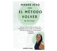 Perder peso con el método VOLVER en 90 días: No es sólo adelgazar es reconectar con tu cuerpo y transformar tu vida para siempre: 1