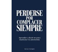 Perderse por complacer siempre: Aprender a decir no para mantener tu autonomía