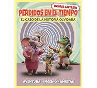 Perdidos en el tiempo: El caso de la historia olvidad (Brigada Capibara - Misterios y Animales Valientes)