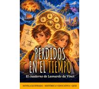 PERDIDOS EN EL TIEMPO: El cuaderno de Leonardo da Vinci - Viaje en el tiempo de la Prehistoria a la Revolución: vikingos, Alejandría, Japón | Novela ilustrada y educativa con cuestionario, 8-12 años