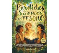 Perdidos en los sueños del tesoro: Una historia inspiradora bíblica para niños de 7-12 años que fortalece los valores, la paciencia, amistad, responsabilidad y solidaridad.