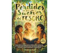 Perdidos en los sueños del tesoro: Una historia inspiradora bíblica para niños de 7-12 años que fortalece los valores, la paciencia, amistad, responsabilidad y solidaridad.