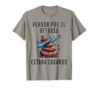 Perdón Por El Retraso Estaba Cagando Humor T-Shirt