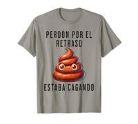 Perdón Por El Retraso Estaba Cagando Humor T-Shirt