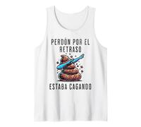 Perdón Por El Retraso Estaba Cagando Humor Tank Top