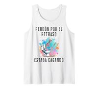 Perdón Por El Retraso Estaba Cagando Humor Tank Top