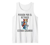 Perdón Por El Retraso Estaba Cagando Humor Tank Top