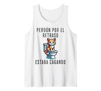 Perdón Por El Retraso Estaba Cagando Humor Tank Top