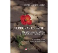 ¿Perdonar es fácil? El perdón: un paso espiritual a cumplir lo más rápido posible. Invitación a la Lectura por Leonardo Manuel Fernández Otaño