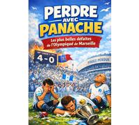 Perdre avec panache : Les plus belles défaites de l'Olympique de Marseille: Livre humour football pour supporters OM, livre humour football, livre blagues
